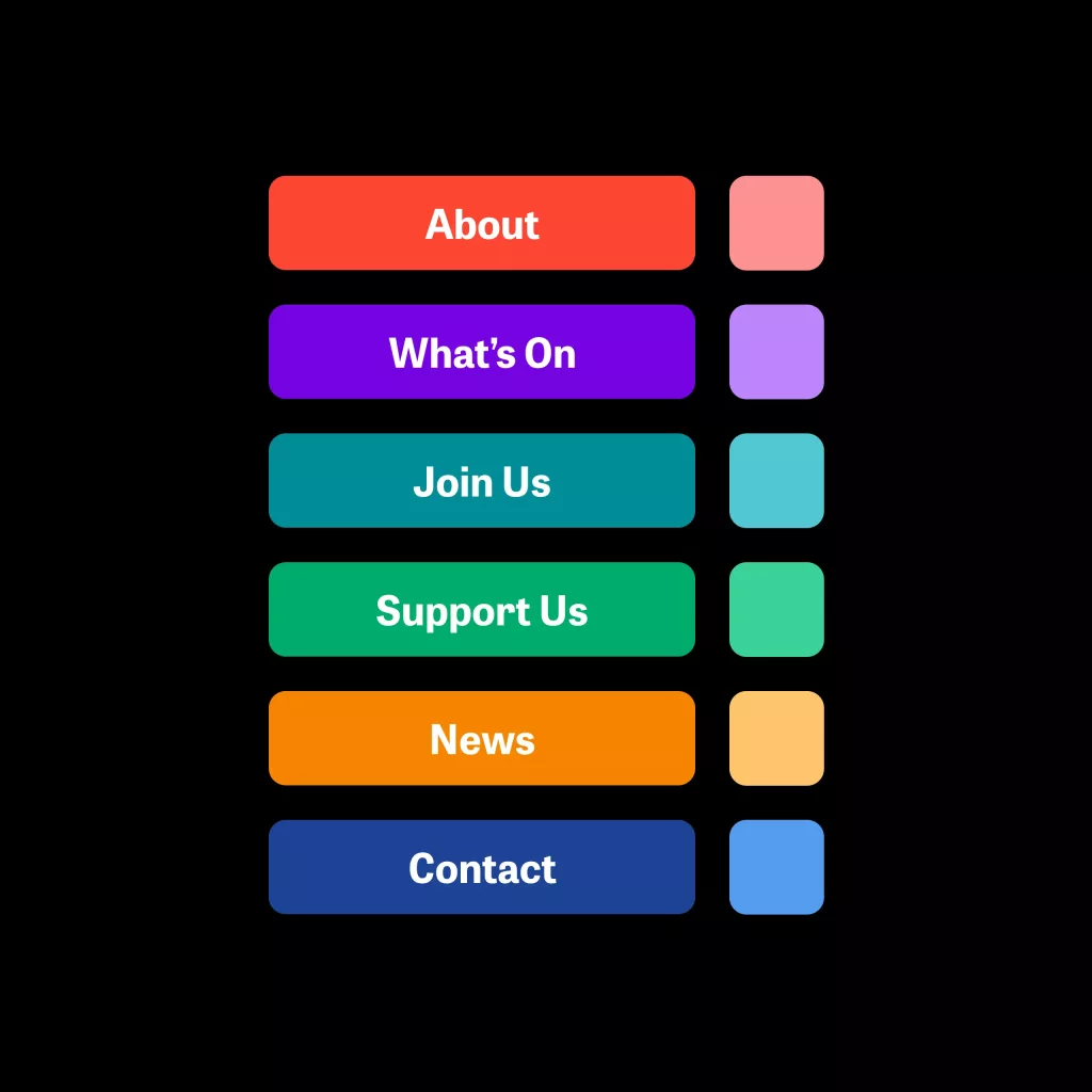 Vertical menu of six colourful rounded buttons on a black background labeled About, What's On, Join Us, Support Us, News and Contact, each with a pastel square beside it.